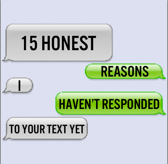 15 Honest Reasons I Haven’t Responded To Your Text Yet