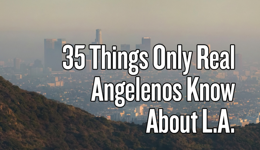 35 Things Only Real Angelenos Know About L.A.