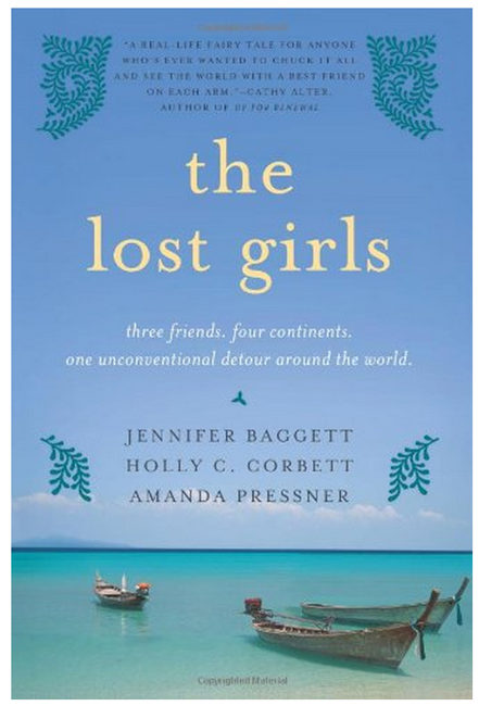 the-lost-girls-three-friends-four-continents-one-unconventional-detour-around-the-world-2010-jennifer-baggett-holly-c-corbett-amanda-pressner