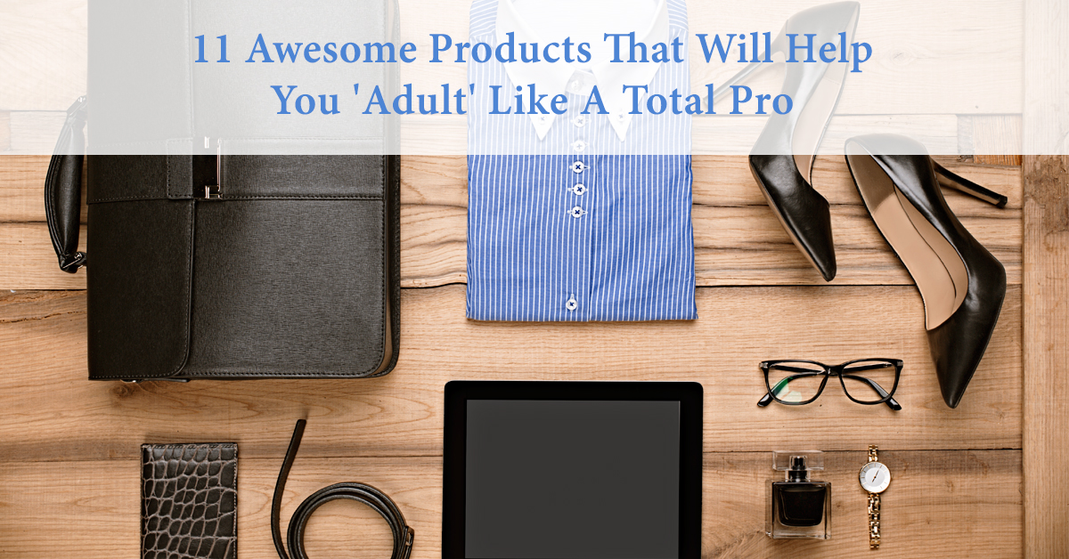 11 Awesome Products That Will Help You ‘Adult’ Like A Total Pro