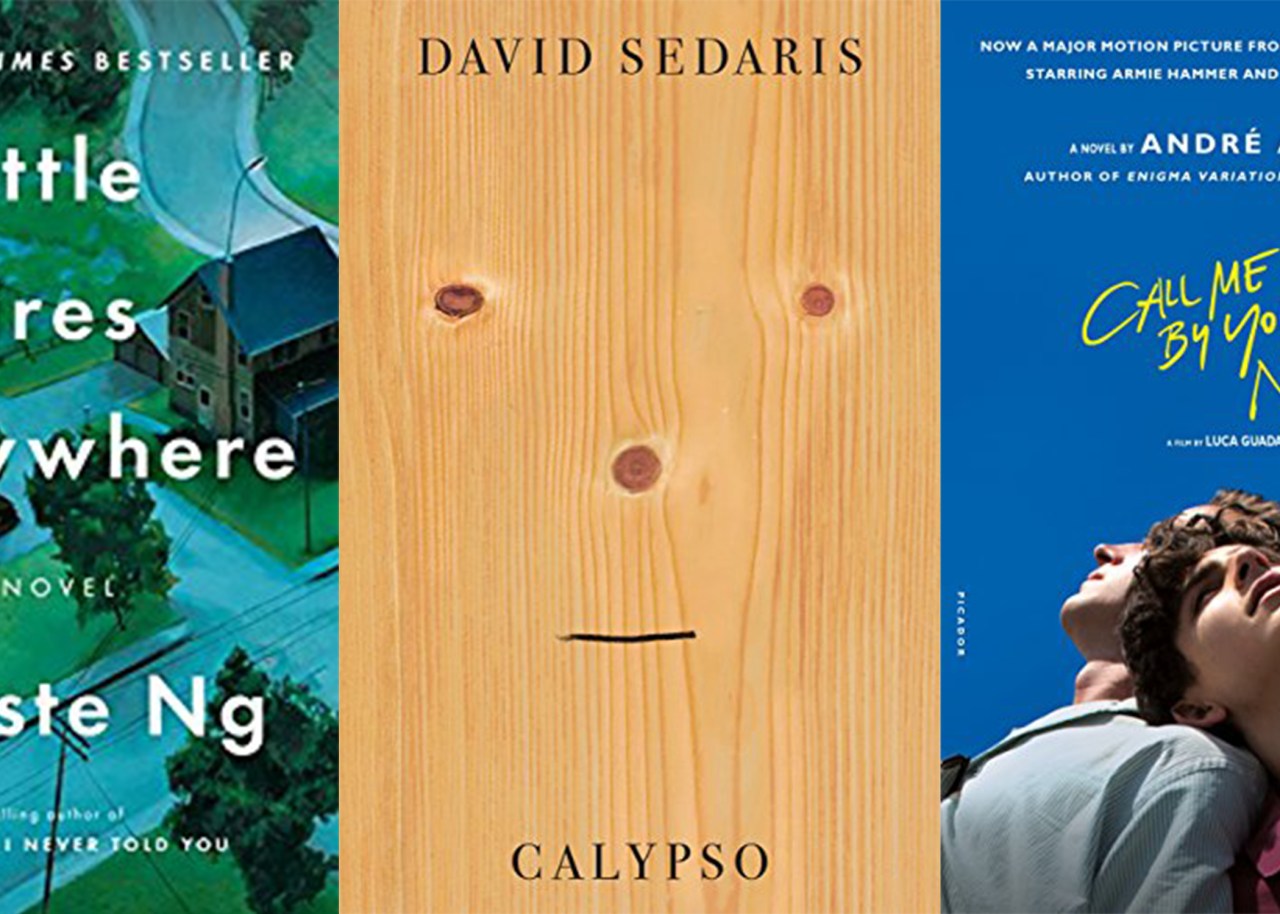 Calypso by David Sedaris, Call Me By Your Name by Andre Acimon, and Little Fires Everywhere by Celeste Ng