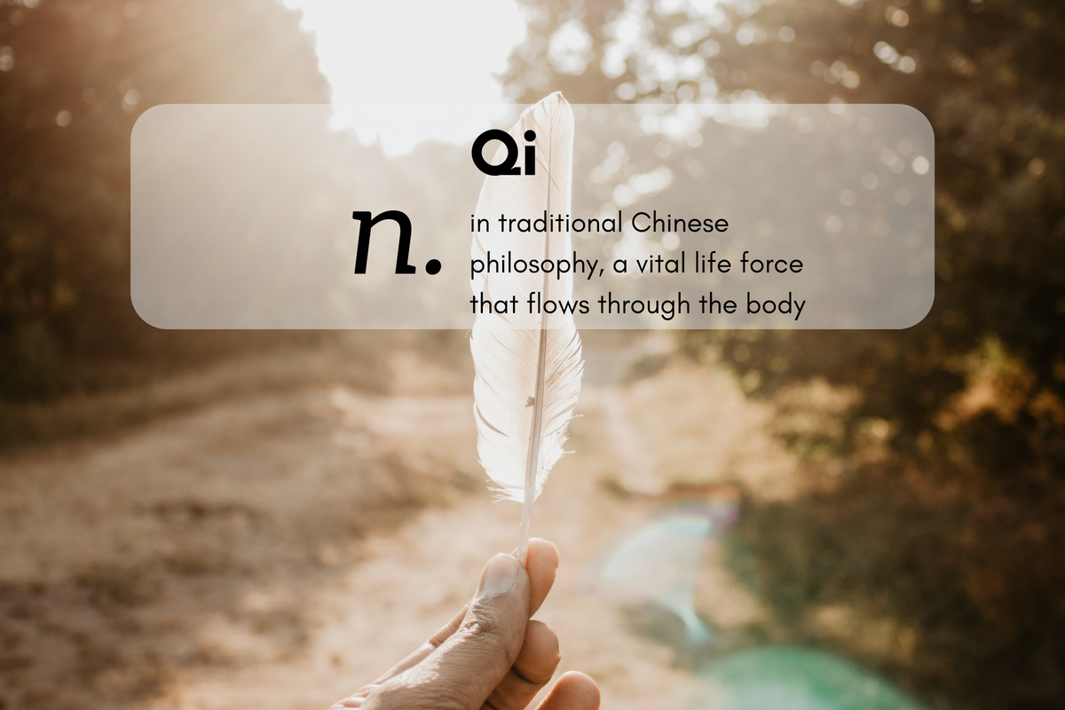 Qi (n.) in traditional Chinese philosophy, a vital life force that flows through the body