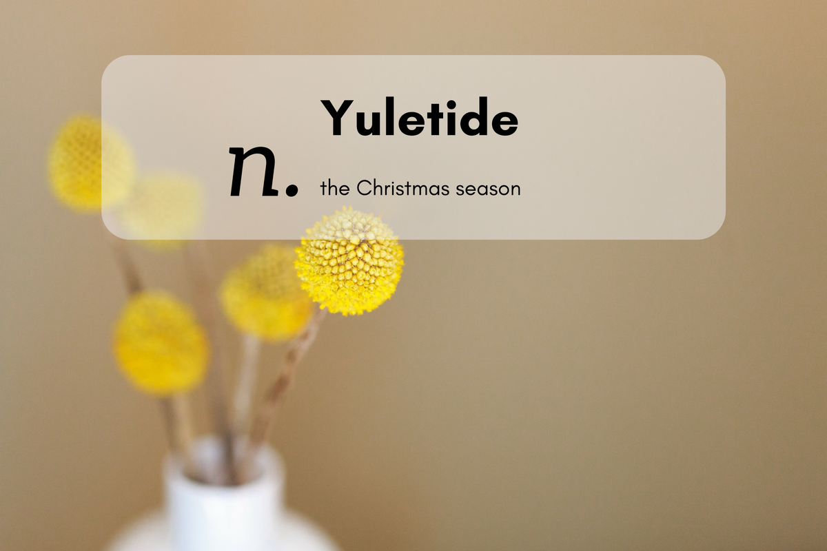 Yuletide (n.) the Christmas season