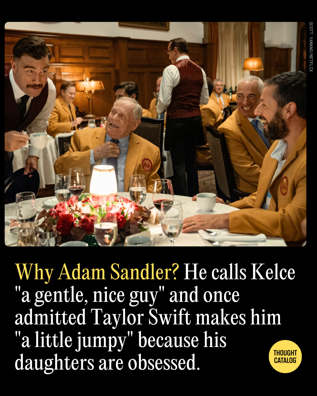 Why Adam Sandler? He Calls Kelce "A Gentle, Nice Guy" and Once Admitted Taylor Swift Makes Him "A Little Jumpy" Because His Daughters Are Obsessed