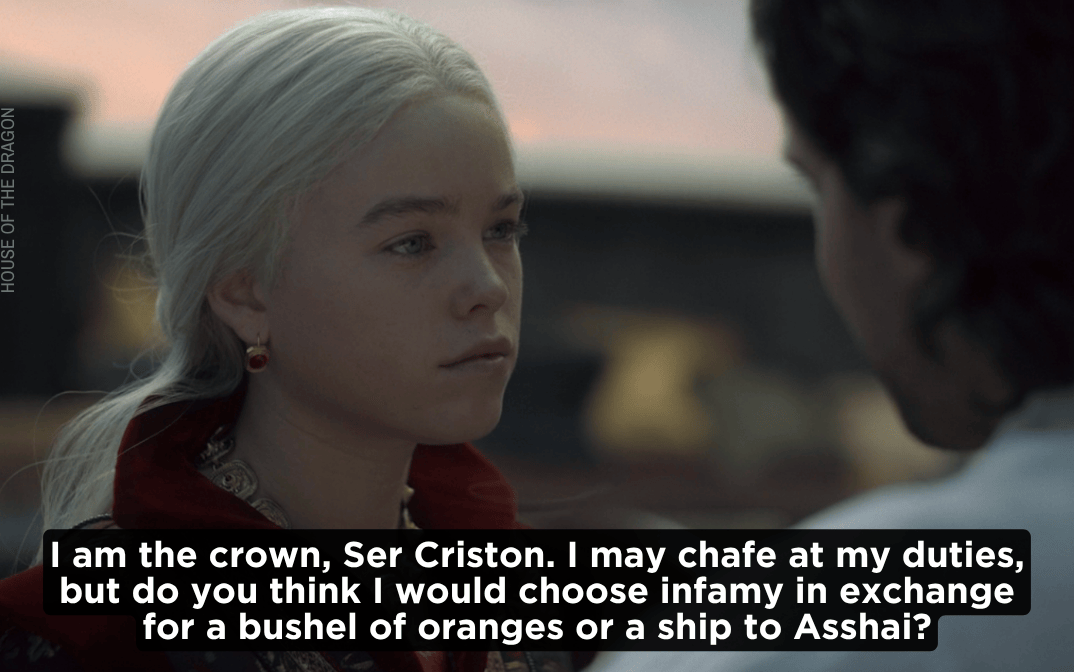 Blonde woman in red medieval costume speaking with subtitle: 'I am the crown, Ser Criston. I may chafe at my duties, but do you think I would choose infamy in exchange for a bushel of oranges or a ship to Asshai?'